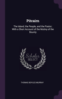 Pitcairn: The Island, the People, and the Pastor; With a Short Account of the Mutiny of the Bounty