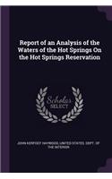 Report of an Analysis of the Waters of the Hot Springs On the Hot Springs Reservation