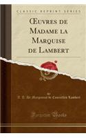 Oeuvres de Madame La Marquise de Lambert (Classic Reprint)