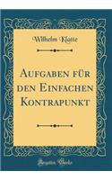 Aufgaben Für Den Einfachen Kontrapunkt (Classic Reprint)