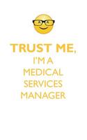 TRUST ME, I'M A MEDICAL SERVICES MANAGER AFFIRMATIONS WORKBOOK Positive Affirmations Workbook. Includes: Mentoring Questions, Guidance, Supporting You.