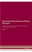 Reversing Choroideremia: Kidney Filtration The Raw Vegan Plant-Based Detoxification & Regeneration Workbook for Healing Patients. Volume 5