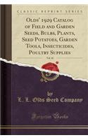 Olds' 1929 Catalog of Field and Garden Seeds, Bulbs, Plants, Seed Potatoes, Garden Tools, Insecticides, Poultry Supplies, Vol. 42 (Classic Reprint)