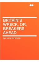 Britain's Wreck, Or, Breakers Ahead: (English)