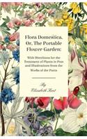 Flora Domestica, Or, The Portable Flower-Garden