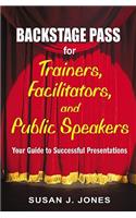 Backstage Pass for Trainers, Facilitators, and Public Speakers