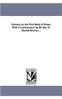 Genesis; or, the First Book of Moses. With A Commentary. by Rt. Rev. E. Harold Browne ...
