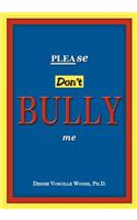 Please Don't Bully Me