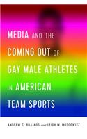 Media and the Coming Out of Gay Male Athletes in American Team Sports