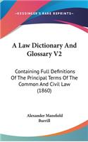 Law Dictionary And Glossary V2: Containing Full Definitions Of The Principal Terms Of The Common And Civil Law (1860)