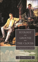 Ecology on the Ground and in the Clouds: Aimé Bonpland and Alexander von Humboldt(SUNY series in Environmental Philosophy and Ethics)