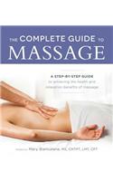 The Complete Guide to Massage: A Step-By-Step Guide to Achieving the Health and Relaxation Benefits of Massage: A Step-by-Step Guide to Achieving the Health and Relaxation Benefits of Massage