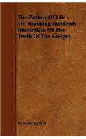 Pathos Of Life - Or, Touching Incidents Illustrative Of The Truth Of The Gospel