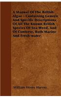 Manual Of The British Algae - Containing Generic And Specific Descriptions Of All The Known British Species Of Sea-Weed, And Of Conferve, Both Marine And Fresh-water