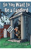 So You Want to Be a Landlord: Tales from the Crypt