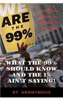 What the 99% Should Know (and the 1% ain't saying')