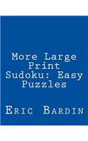 More Large Print Sudoku: Easy Puzzles: Fun, Large Grid Sudoku Puzzles