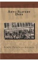 Anti-Slavery Days: A Sketch of the Struggle Which Ended in the Abolition of Slavery in the United States.