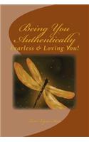 Being You, Authentically: Fearless Living It & Loving You!(English)