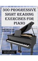 300 Progressive Sight Reading Exercises for Piano Large Print Version: Part One of Two, Exercises 1-150
