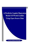 A Predictive Logistic Regression Model of World Conflict Using Open Source Data: (English)