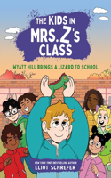 Wyatt Hill's Best Friend Is a Lizard: Kids in Mrs. Z's Class #5