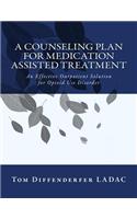 A Counseling Plan for Medication Assisted Treatment or Mat: An Effective Outpatient Solution for Opioid Use Disorder