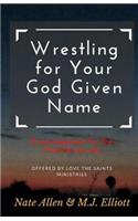 Wrestling for Your God Given Name