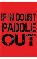 If In Doubt Paddle Out: Kayak And Paddle Board Lovers Theme Writing Journal Lined, Diary, Notebook for Men, Women. Girls & Boys.