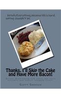 Thanks, I'll Skip the Cake and Have More Bacon!