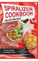 Spiralizer Cookbook: Creative and Healthy Food Spiralizer with the Best Spiralizer Recipe Book (Salads, Snacks, Raw, Meat and Fish Recipes, Spiralized Vegetables, Zucchi