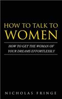 How to Talk to Women