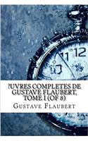 ?Uvres Completes de Gustave Flaubert, Tome I (of 8)