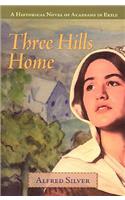 Three Hills Home: A Historical Novel of Acadians in Exile