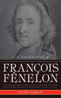François Fénelon: A Biography--The Apostle of Pure Love