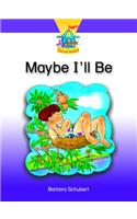 Maybe I'll Be...