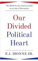 Our Divided Political Heart: The Battle for the American Idea in an Age of Discontent