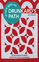 New Spin on Drunkard's Path: 12 Innovative Projects - Deceptively Simple Techniques