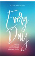Every Day: Taking Advantage of God-Given Opportunities