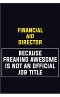 Financial Aid Director Because Freaking Awesome Is Not An Official Job Title: Motivational Career Pride Quote 6x9 Blank Lined Job Inspirational Notebook Journal
