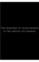 The measure of intelligence is the ability to change: Lined Notebook / Journal Gift, 120 Pages, 6x9, Soft Cover, Matte Finish