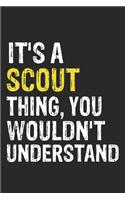 It's A SCOUT Thing, You Wouldn't Understand Gift for SCOUT Lover, SCOUT Life is Good Notebook a Beautiful