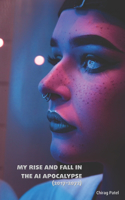 My Rise and Fall In The AI Apocalypse (2017-2072): One woman's journey of power, discovery and loss through a changing century(4 Still Light)