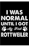 I Was Normal Until I Got My First Rottweiler: Cute Rottweiler Lined journal Notebook, Great Accessories & Gift Idea for Rottweiler Owner & Lover. Lined journal Notebook With An Inspirational Quo
