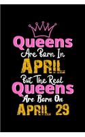 Queens Are Born In April Real Queens Are Born In April 29 Notebook Birthday Funny Gift