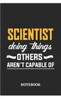 Scientist Doing Things Others Aren't Capable of Notebook