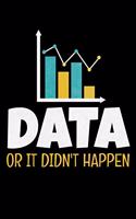 Data Or It Didn't Happen: Blank Lined Journal Gift For Computer Data Science Related People.