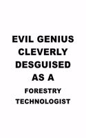Evil Genius Cleverly Desguised As A Forestry Technologist: Unique Forestry Technologist Notebook, Forestry Techno Worker Journal Gift, Diary, Doodle Gift or Notebook - 6 x 9 Compact Size, 109 Blank Lined Pag