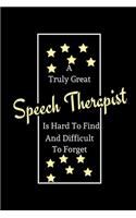 A Truly Great Speech Therapist Is Hard To Find And Difficult To Forget: Funny Novelty SLP Therapy Gifts / Lined Notebook To Write In For Graduate and Student Interns, Internship Supervisors