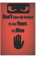 Don't Open My Notebook It's Not yours It's Mine